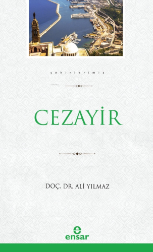 Cezayir (Şehirlerimiz-8) | Ali Yılmaz | Ensar Neşriyat