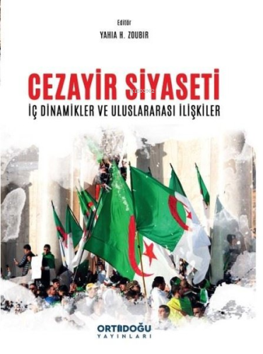 Cezayir Siyaseti - İç Dinamikler ve Uluslararası İlişkiler | Yahia H. 