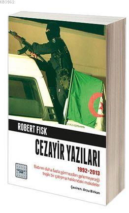 Cezayir Yazıları 1992-2013 | Robert Fisk | İyidüşün Yayınları