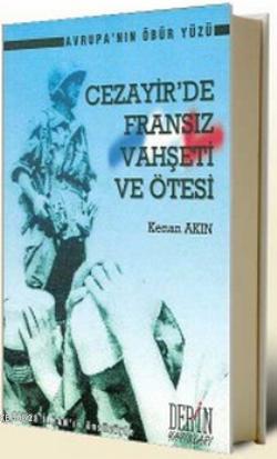 Cezayir'de Fransız Vahşeti ve Ötesi; Avrupa'nın Öbür Yüzü | Kenan Akın