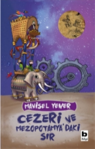 Cezeri ve Mezopotamya’daki Sır | Mavisel Yener | Bilgi Yayınevi