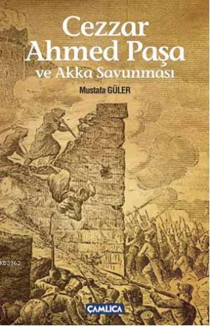 Cezzar Ahmed Paşa ve Akka Savunması | Mustafa Güler | Çamlıca Basım Ya