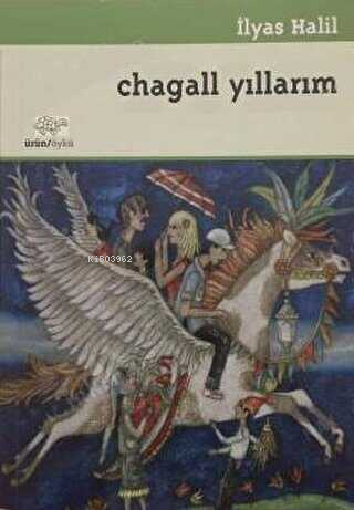 Chagall Yıllarım: Öyküler | İlyas Halil | Ürün Yayınları