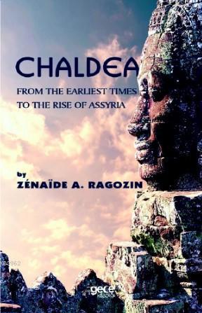 Chaldea; From Of The Earlıest Times to the Rise of Assyria | Zenaide A