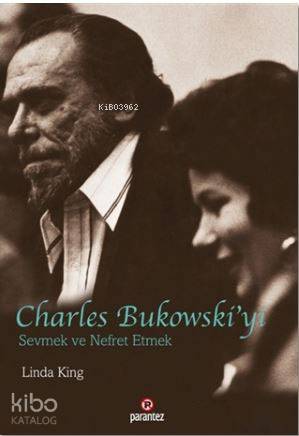 Charles Bukowski'yi Sevmek ve Nefret Etmek | Linda King | Parantez Yay