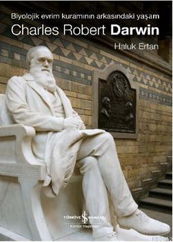 Charles Robert Darwin; Biyolojik Evrim Kuramının Arkasındaki Yaşam | H