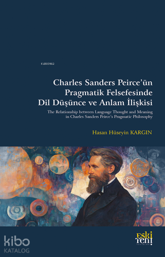 Charles Sanders Peirce’ün Pragmatik Felsefesinde Dil Düşünce ve Anl