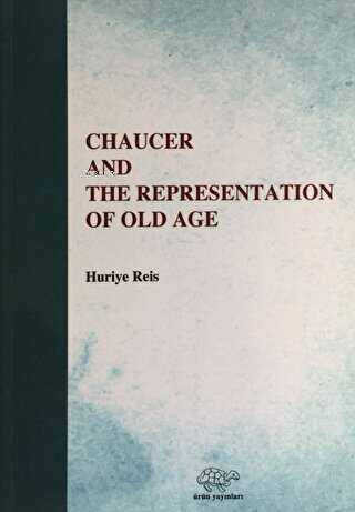 Chaucer And The Representation Of Old Age | Huriye Reis | Ürün Yayınla