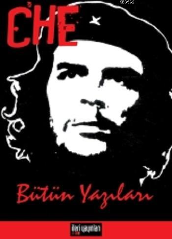 Che - Bütün Yazıları | Ernesto Che Guevara | İleri Yayınları