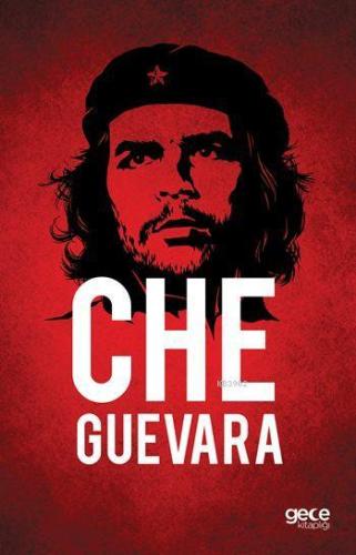 Che Guevara | Ernesto Che Guevara | Gece Kitaplığı Yayınları