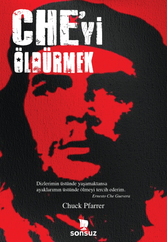 Che'yi Öldürmek | Chuck Pfarrer | Sonsuz Kitap