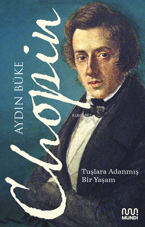 Chopin;Tuşlara Adanmış Bir Yaşam | Aydın Büke | Mundi