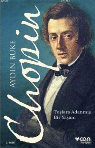 Chopin; Tuşlara Adanmış Bir Yaşam | Aydın Büke | Can Yayınları