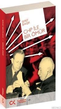 Chp İle Bir Ömür | Şeref Bakşık | Cumhuriyet Kitapları