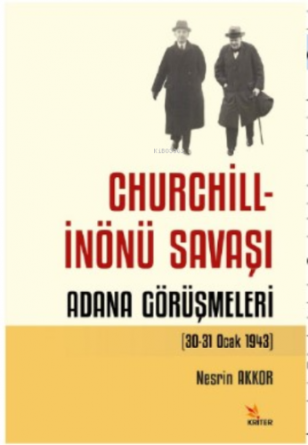 Churchill - İnönü Savaşı: Adana Görüşmeleri (30-31 Ocak 1943) | Nesrin