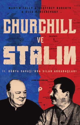 Churchill ve Stalin;2. Dünya Savaşı’nda Silah Arkadaşları | Martin Fol