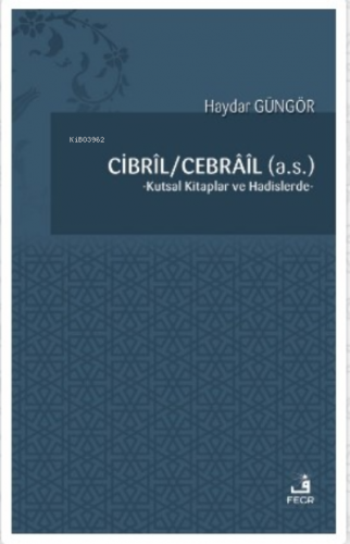 Cibril - Cebrail (a.s.);Kutsal Kitaplar ve Hadislerde | Haydar Güngör 