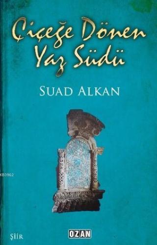 Çiçeğe Dönen Yaz Südü | Suad Alkan | Ozan Yayıncılık