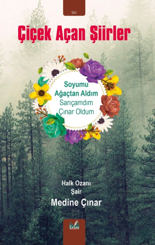 Çiçek Açan Şiirler;Soyumu Ağaçtan Aldım Sarıçamdım Çınar Oldum | Medin