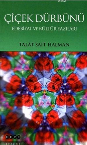 Çiçek Dürbünü; Edebiyat ve Kültür Yazıları | Talât Sait Halman | Hece 