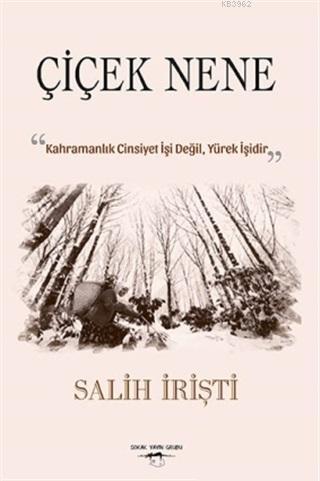 Çiçek Nene; "Kahramanlık Cinsiyet İşi Değil Yürek İşidir." | Salih İri