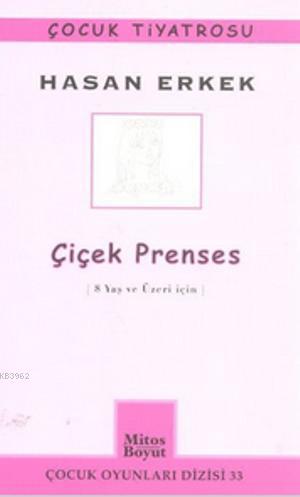 Çiçek Prenses; 8 Yaş ve Üzeri İçin | Hasan Erkek | Mitos Boyut Yayınla