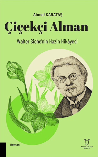 Çiçekçi Alman;Walter Siehe'nin Hazin Hikayesi | Ahmet Karataş | Akadem