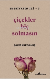 Çiçekler Hiç Solmasın | Şakir Kurtulmuş | Çınar Yayınları