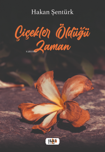 Çiçekler Öldüğü Zaman | Hakan Şentürk | Tilki Kitap