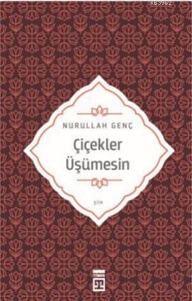 Çiçekler Üşümesin | Nurullah Genç | Timaş Yayınları