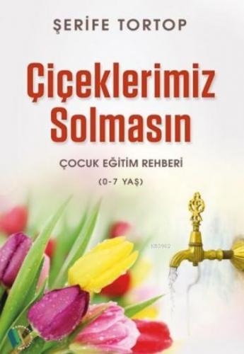 Çiçeklerimiz Solmasın | Şerife Tortop | Erkam Yayınları - (Kampanya)