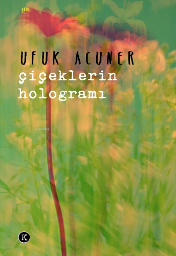 Çiçeklerin Hologramı | Ufuk Acuner | Kafekültür Yayıncılık