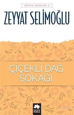 Çiçekli Dağ Sokağı - Bütün Eserleri 8 | Zeyyat Selimoğlu | Eksik Parça