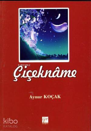 Çiçeknâme | Aynur Koçak | Gazi Kitabevi