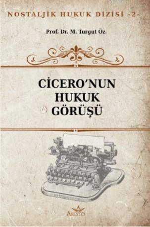 Cicero'nun Hukuk Görüşü | M. Turgut Öz | Aristo Yayınevi