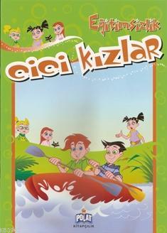 Cici Kızlar - Eğitimsizlik; 4 - 8 Yaş | Kolektif | Polat Kitapçılık