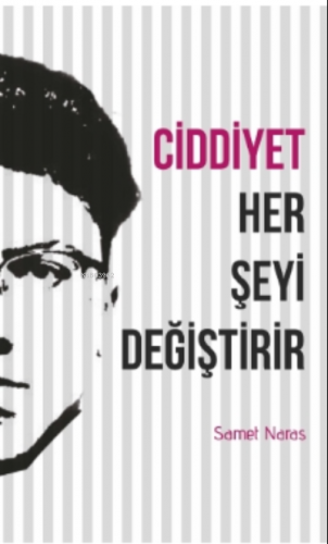 Ciddiyet Her Şeyi Değiştirir | Samet Naras | Gençlik Kitabevi