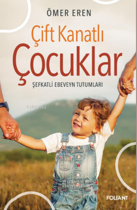 Çift Kanatlı Çocuklar;Şefkatli Ebeveyn Tutumları | Ömer Eren | Foliant