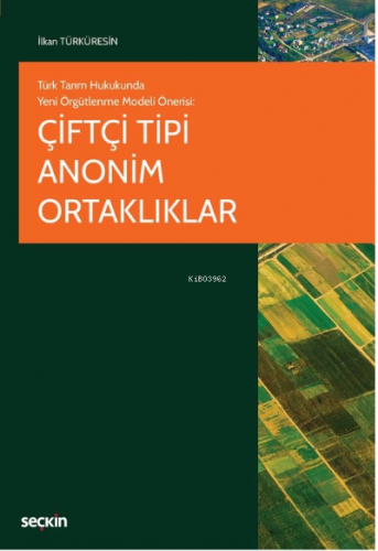 Çiftçi Tipi Anonim Ortaklıklar | İlkan Türküresin | Seçkin Yayıncılık