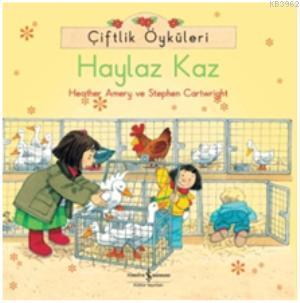 Çiftlik Öyküleri - Haylaz Kaz | Heather Amery | Türkiye İş Bankası Kül