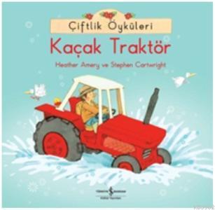 Çiftlik Öyküleri - Kaçak Traktör | Heather Amery | Türkiye İş Bankası 