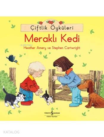 Çiftlik Öyküleri - Meraklı Kedi | Heather Amery | Türkiye İş Bankası K