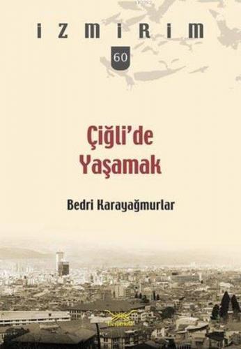 Çiğli'de Yaşamak; İzmirim 60 | Lütfü Dağtaş | Heyamola Yayınları