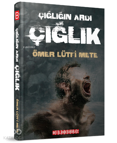 Çığlık;Çığlığın Ardı | Ömer Lütfi Mete | Bilge Oğuz Yayınları