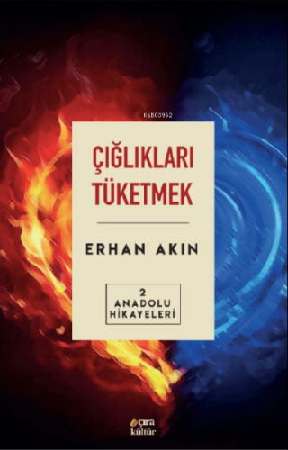 Çığlıkları Tüketmek Anadolu | Erhan Akın | Çıra Yayınları