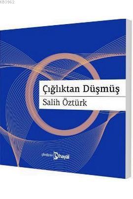 Çığlıktan Düşmüş | Salih Öztürk | Hayal Yayıncılık