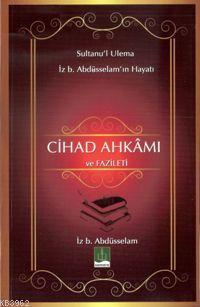 Cihad Ahkamı ve Fazileti; Sultanu'l Ulema İz. b Abdüsselam'ın Hayatı |