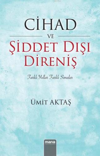 Cihad ve Şiddet Dışı Direniş; Farklı Yollar, Farklı Simalar | Ümit Akt