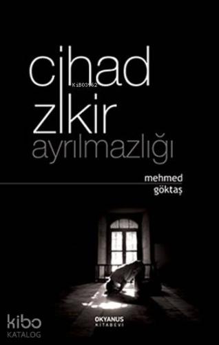 Cihad Zikir Ayrılmazlığı | Mehmed Göktaş | Okyanus Kitabevi