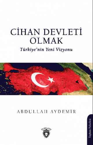 Cihan Devleti Olmak | Abdullah Aydemir | Dorlion Yayınevi